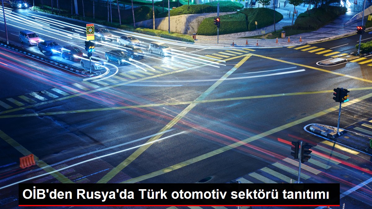 OİB’den Rusya’da Türk otomotiv sektörü tanıtımı