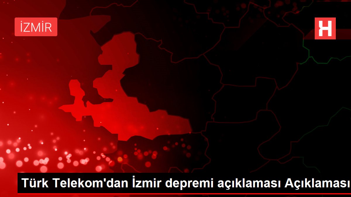 Türk Telekom’dan İzmir depremi açıklaması Açıklaması